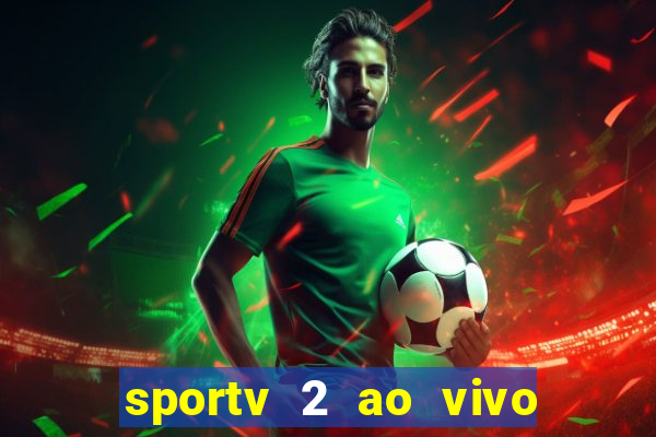 sportv 2 ao vivo futebol play hd