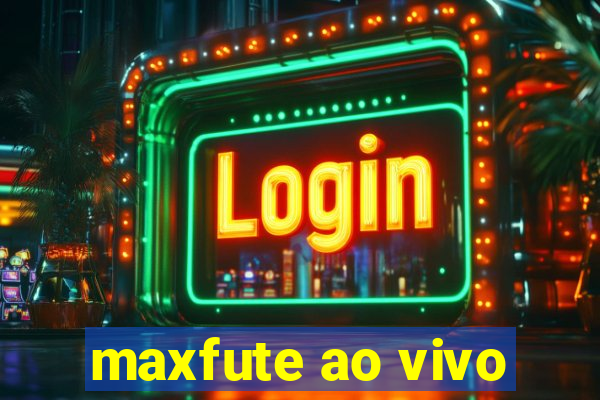 maxfute ao vivo