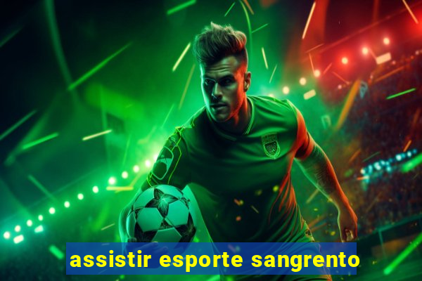 assistir esporte sangrento