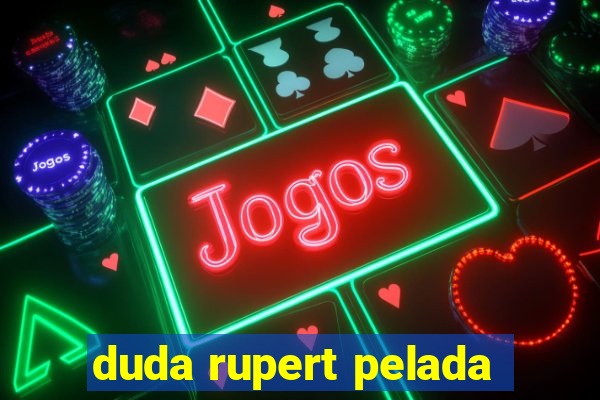 duda rupert pelada