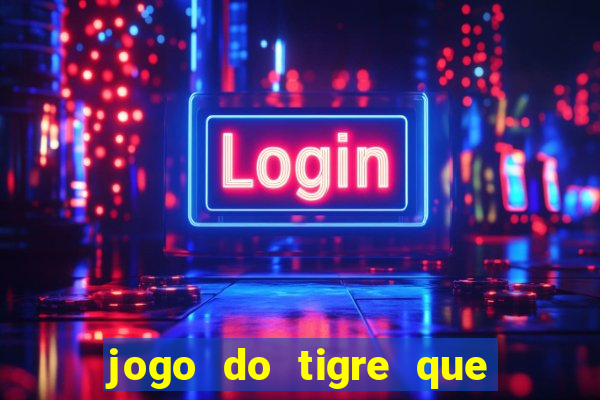 jogo do tigre que da 30 reais no cadastro