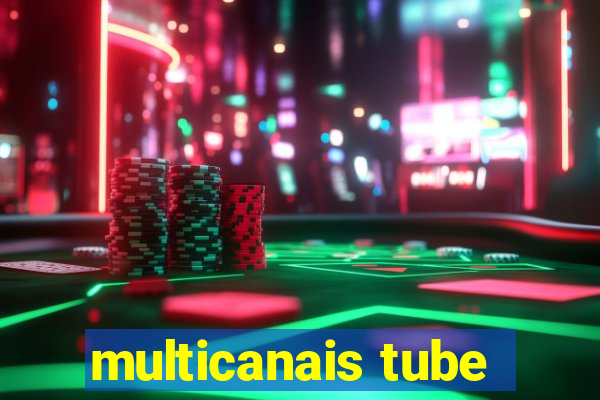 multicanais tube