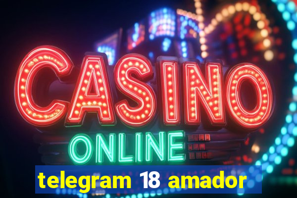 telegram 18 amador