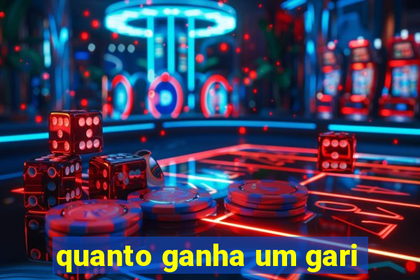 quanto ganha um gari