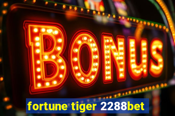 fortune tiger 2288bet