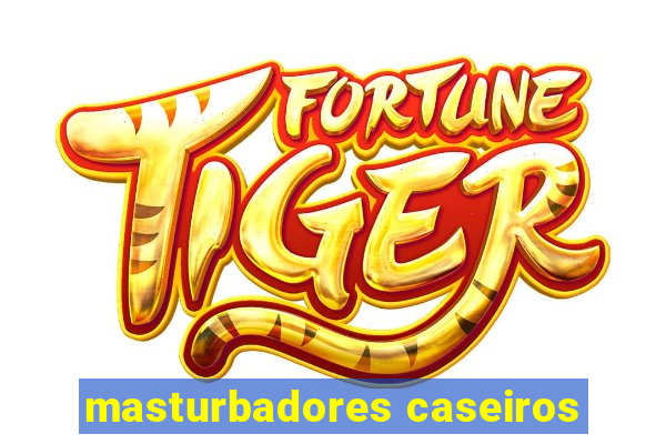 masturbadores caseiros