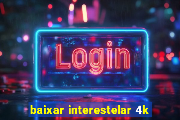 baixar interestelar 4k