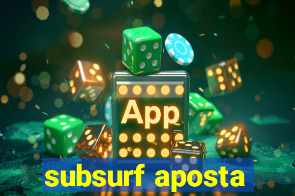 subsurf aposta