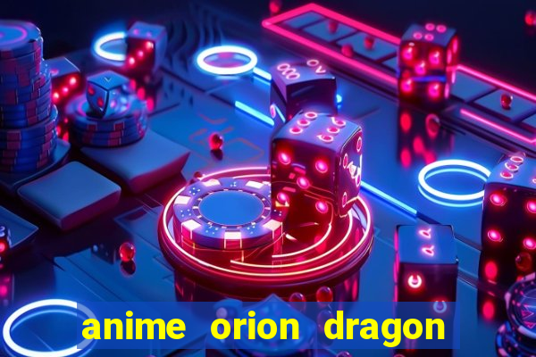 anime orion dragon ball super