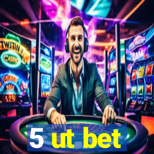 5 ut bet