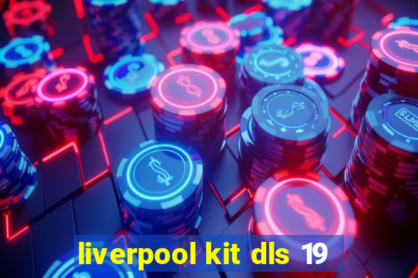 liverpool kit dls 19