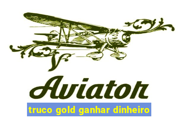 truco gold ganhar dinheiro