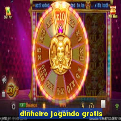 dinheiro jogando gratis