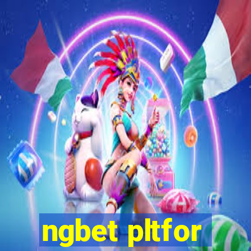 ngbet pltfor