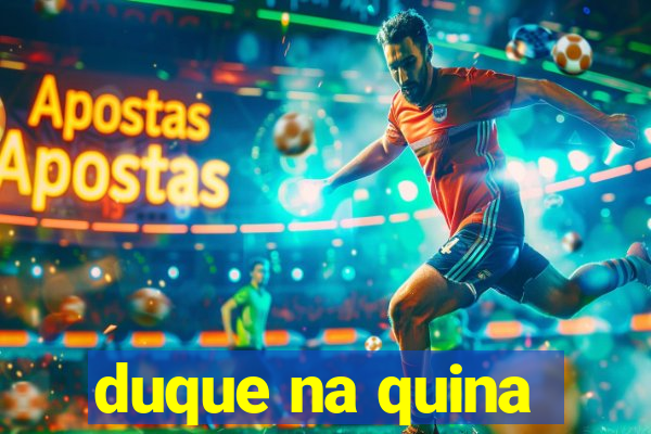 duque na quina