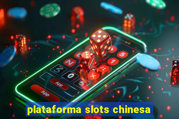 plataforma slots chinesa