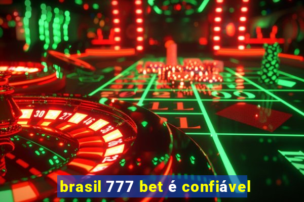 brasil 777 bet é confiável