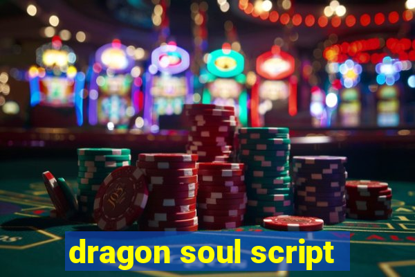 dragon soul script