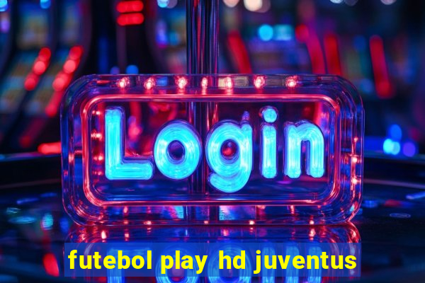 futebol play hd juventus