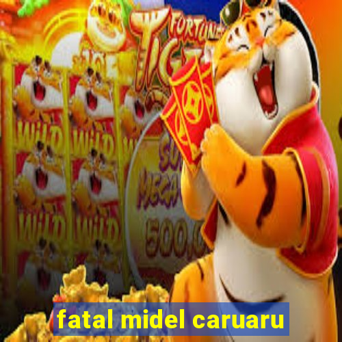 fatal midel caruaru