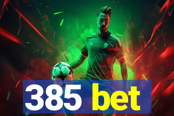 385 bet