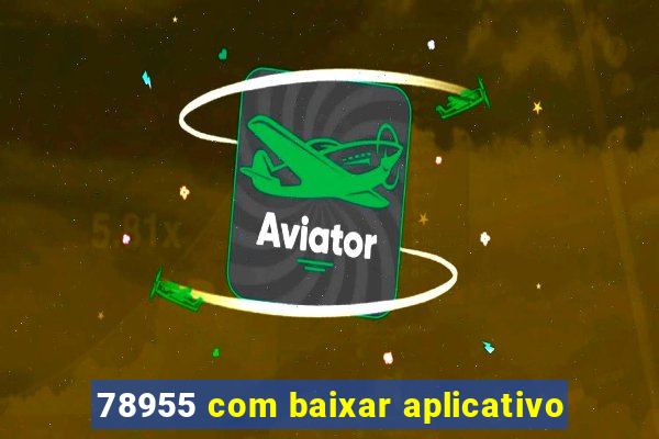 78955 com baixar aplicativo