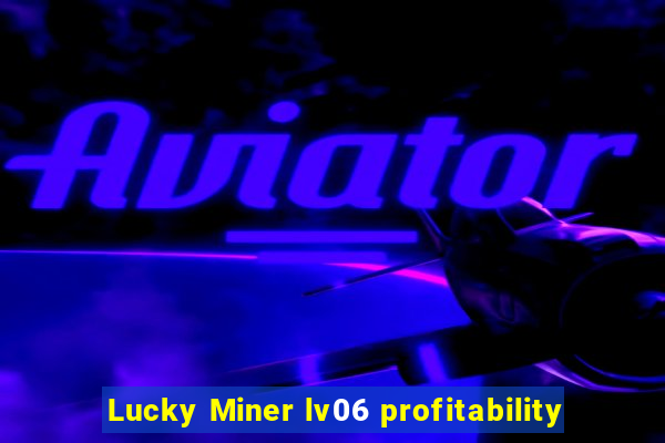 Lucky Miner lv06 profitability