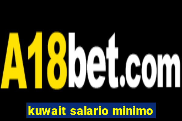 kuwait salario minimo