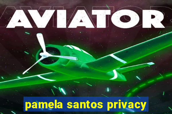 pamela santos privacy