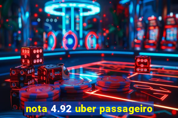 nota 4.92 uber passageiro