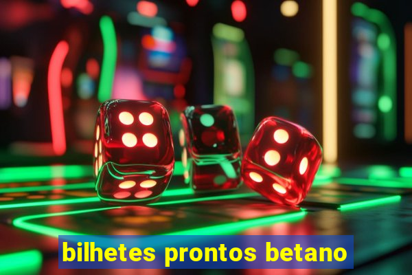 bilhetes prontos betano