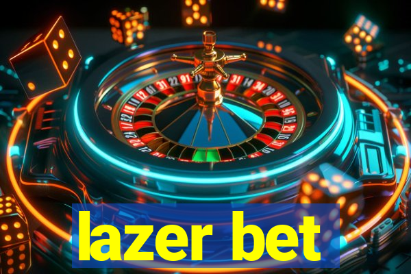 lazer bet