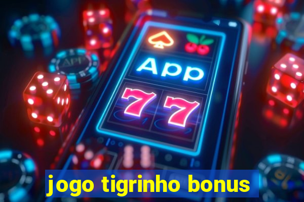 jogo tigrinho bonus