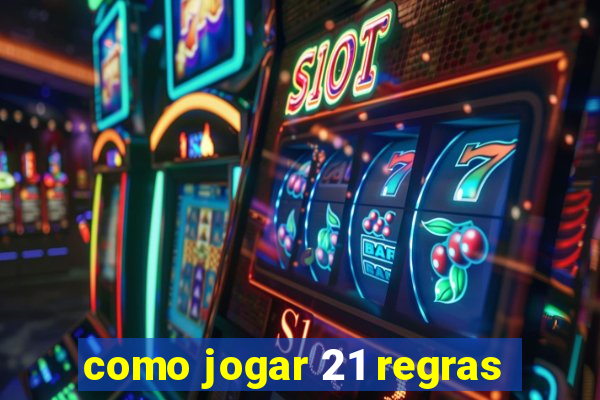 como jogar 21 regras