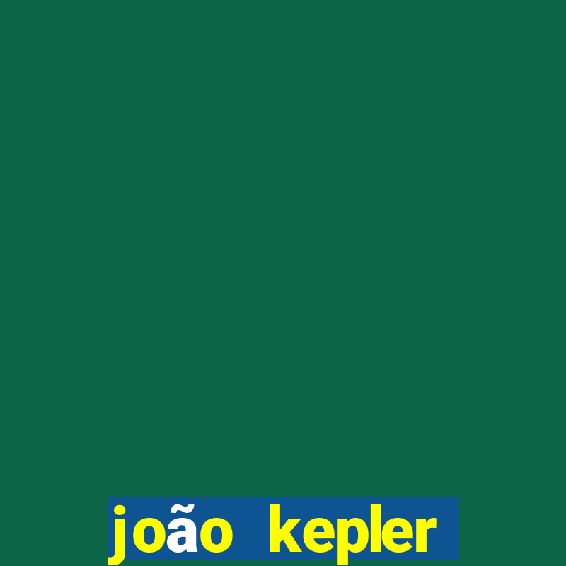 joão kepler fortuna estimada