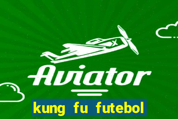 kung fu futebol clube filme completo dublado download via mega