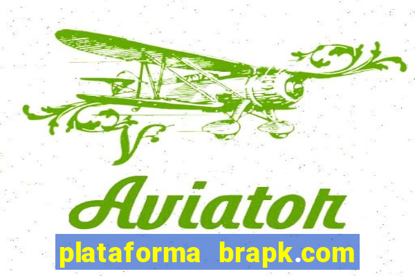 plataforma brapk.com paga mesmo