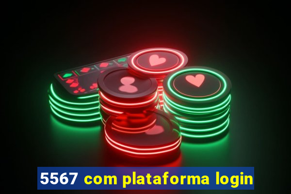 5567 com plataforma login