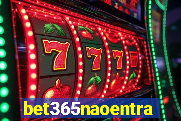 bet365naoentra