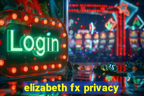 elizabeth fx privacy