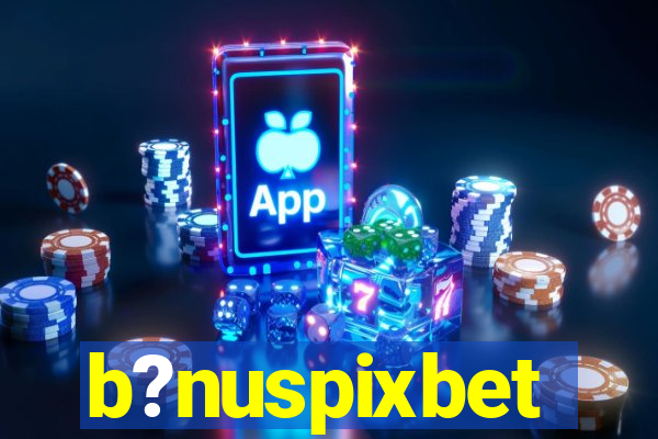 b?nuspixbet