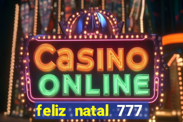 feliz natal 777 plataforma login