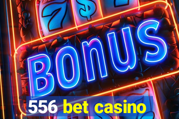 556 bet casino