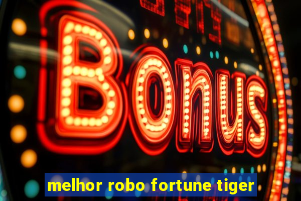 melhor robo fortune tiger