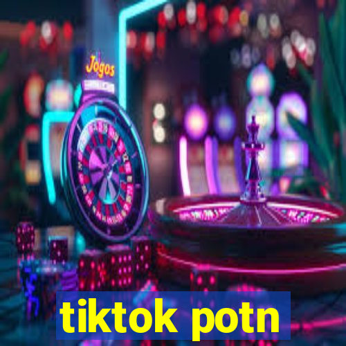 tiktok potn