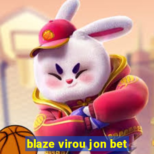 blaze virou jon bet