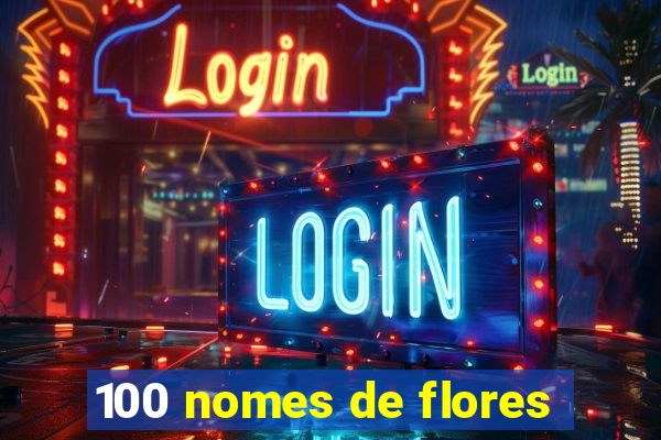 100 nomes de flores