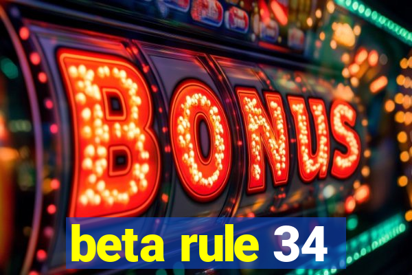 beta rule 34