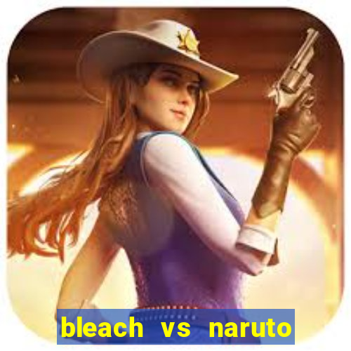 bleach vs naruto 2.6 jogos de luta