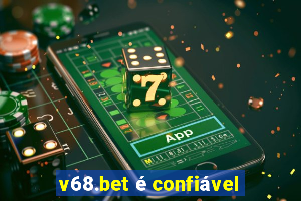 v68.bet é confiável